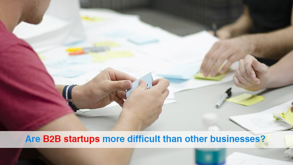 Are B2B startups more difficult than other businesses