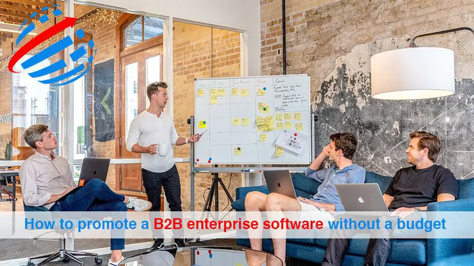 How to promote a B2B enterprise software without a budget