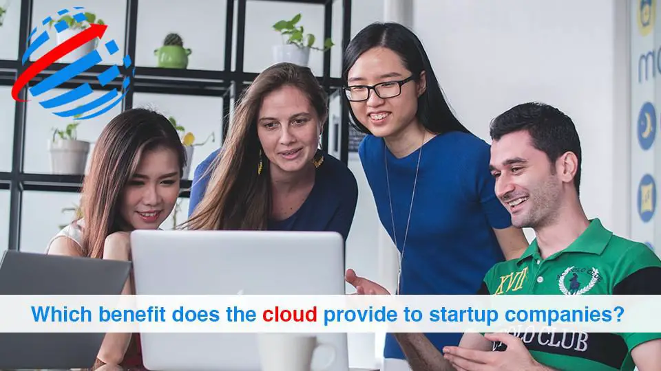 Which benefit does the cloud provide to startup companies