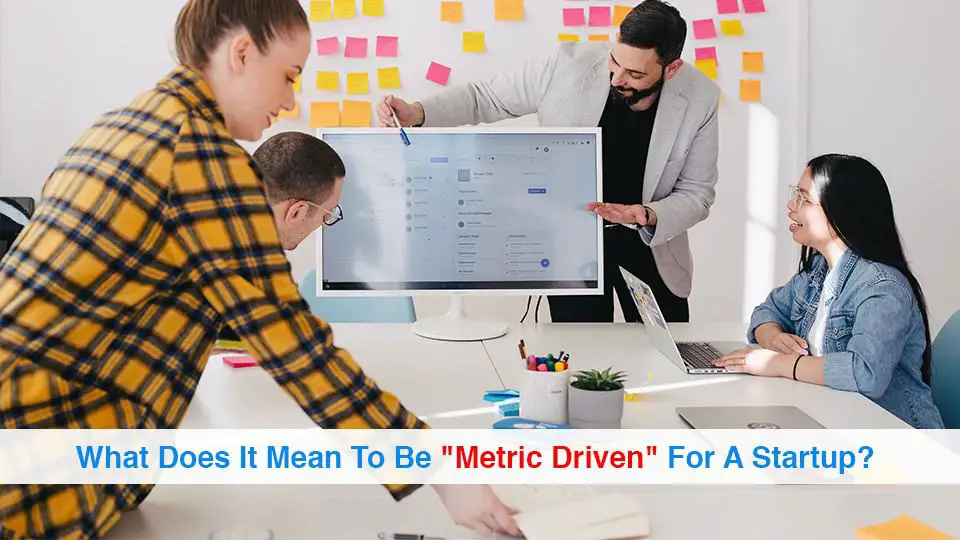 What Does It Mean To Be Metric Driven For A Startup
