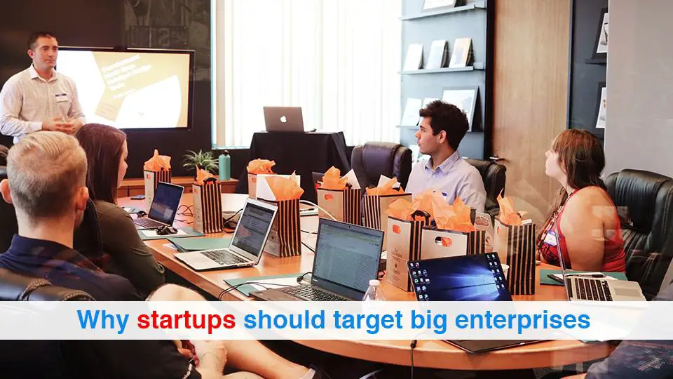 Why startups should target big enterprises
