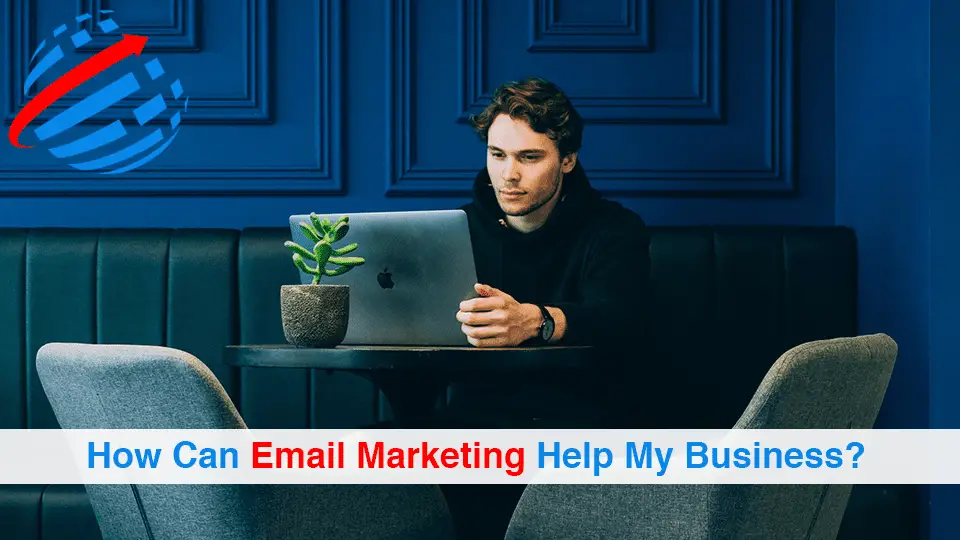 How Can Email Marketing Help My Business