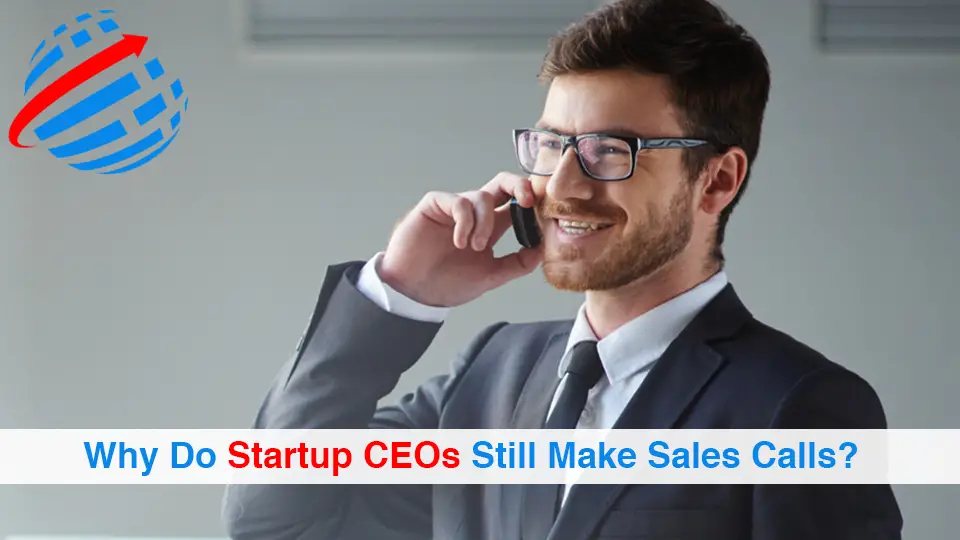 Why-Do-Startup-CEOs-Still-Make-Sales-Calls