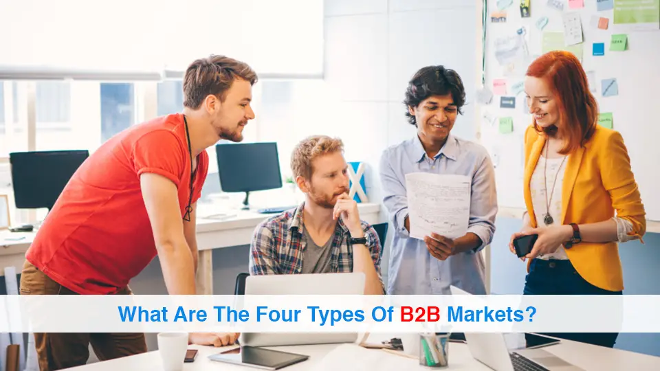 What-Are-The-Four-Types-Of-B2B-Markets
