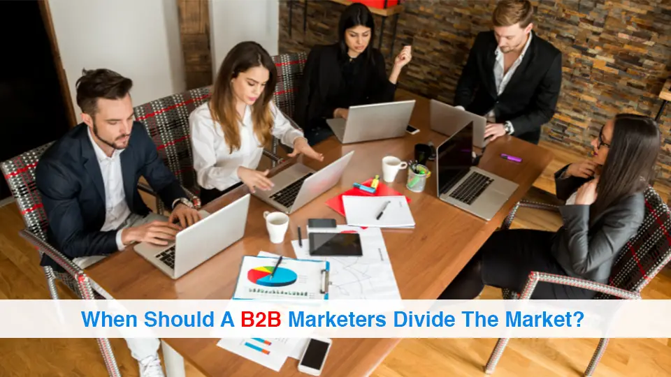 When-Should-A-B2B-Marketers-Divide-The-Market