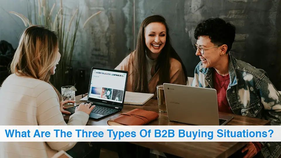 What Are The Three Types Of B2B Buying Situations?