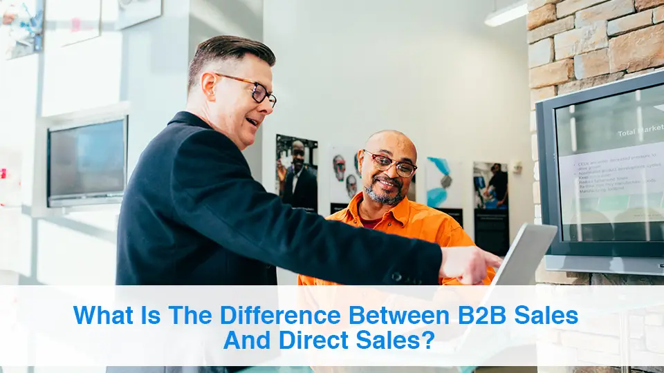 What Is The Difference Between B2B Sales And Direct Sales?